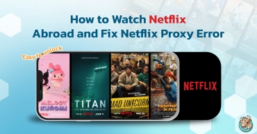 How to Watch Netflix Abroad and Fix Netflix Proxy Error