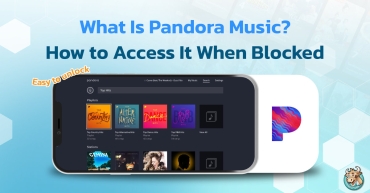 What Is Pandora Music? How to Access It When Blocked
