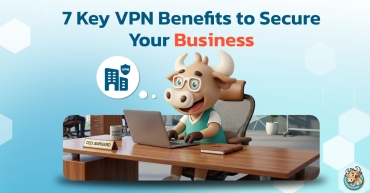 7 Key VPN Benefits to Secure Your Business