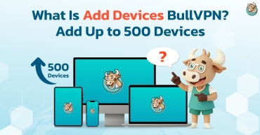What Is Add Devices BullVPN? Add Up to 500 Devices